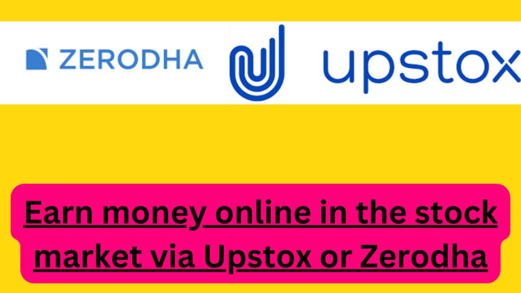 Earn money online in the stock market via Upstox or Zerodha